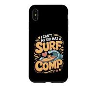 I Can't My Kid Has a Surf Comp Surfing Surfer Beach Case for iPhone XS Max