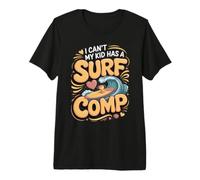 I Can't My Kid Has a Surf Comp Surfing Surfer Beach Premium T-Shirt