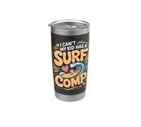 I Can't My Kid Has a Surf Comp Surfing Surfer Beach Stainless Steel Insulated Tumbler