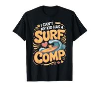I Can't My Kid Has a Surf Comp Surfing Surfer Beach T-Shirt