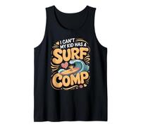 I Can't My Kid Has a Surf Comp Surfing Surfer Beach Tank Top