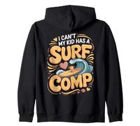 I Can't My Kid Has a Surf Comp Surfing Surfer Beach Zip Hoodie