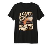 I Can't My Kid Has Orchestra Practice Violin Violinist Premium T-Shirt