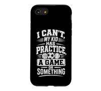 I CAN'T, MY KID HAS PRACTICE, A GAME, OR SOMETHING Case for iPhone SE (2020) / 7/8