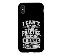 I CAN'T, MY KID HAS PRACTICE, A GAME, OR SOMETHING Case for iPhone X/XS