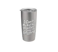 I Can't My Kid Has Practice A Game Or Something Stainless Steel Insulated Tumbler