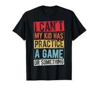 I Can't My Kid HAS Practice A Game OR Something Value Graphic T-Shirt
