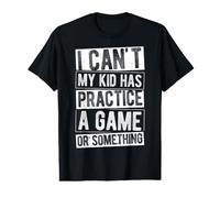 I Can't My Kid HAS Practice OR Game Value Graphic T-Shirt
