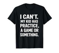 I Cant My Kid Has Practice Or Something Minimalist Bold T-Shirt