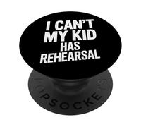 I Can't My Kid Has Rehearsal School Play Mom PopSockets Adhesive PopGrip