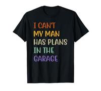 I Can't My Man Has Plans In The Garage T-Shirt