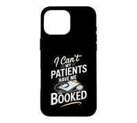 I Can't My Patients Have Me Booked Registered Nurse Nursing Case for iPhone 16 Pro Max