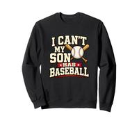 I Can't My Son Has Baseball Baseball Parent Sweatshirt