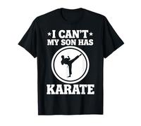 I Can't My Son Has Karate T-Shirt