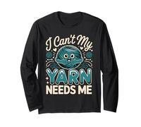 I Can't My Yarn Needs Me Crocheting Crochet Crocheter Long Sleeve T-Shirt
