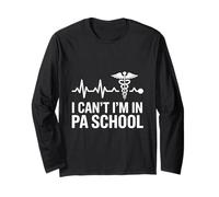 I Cant PA School Physician Assistant Long Sleeve T-Shirt