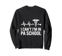 I Cant PA School Physician Assistant Sweatshirt