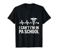 I Cant PA School Physician Assistant T-Shirt