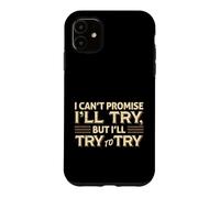 I Can't Promise I'll Try Funny Sarcastic Quote Case for iPhone 11