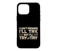 I Can't Promise I'll Try Funny Sarcastic Quote Case for iPhone 16 Pro Max
