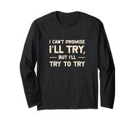 I Can't Promise I'll Try Funny Saying Long Sleeve T-Shirt