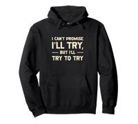 I Can't Promise I'll Try Funny Saying Pullover Hoodie
