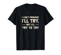 I Can't Promise I'll Try Funny Saying T-Shirt