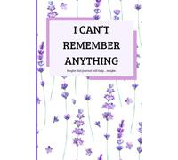 I Cant Remember Anything: Maybe this journal will help...maybe