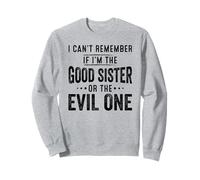 I can't remember if I'm the good sister or the evil one Sweatshirt