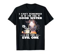 I Can't Remember If I'm The Good Sister Or The Evil One T-Shirt