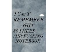 I Can't Remember Shit, So I Need This Fucking Notebook: Funny journal gift for friend or Coworkers,Colleagues, For Adults Men or Women,Funny Gift Notebook,120 pages,Blank Lined Notebook