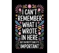 I Can't Remember What I Wrote In Here: Forgetfulness notebook, Funny gift notebook