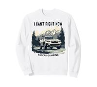 I Can't Right Now I'm Car Camping Sweatshirt