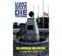 I Can't Save You But I'll Die Trying: The American Fire Culture
