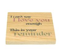 I Can't Say I Love You Enough Solid Oak Coaster, Valentines Gift, Anniversary Present, Wood Coaster, Love Token