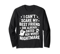 I Can't Scare My Best Friend She Already Dated Worst Ghost Long Sleeve T-Shirt