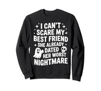 I Can't Scare My Best Friend She Already Dated Worst Ghost Sweatshirt