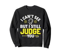 I Can't See But I Still Judge You - Blind Person Awareness Sweatshirt
