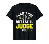 I Can't See But I Still Judge You - Blind Person Awareness T-Shirt