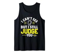 I Can't See But I Still Judge You - Blind Person Awareness Tank Top