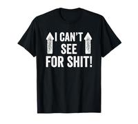 I Can't See For Shit Funny T-Shirt