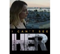 I Can't See Her