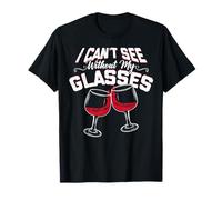 I Can't See Without My Glasses Funny Wine & Alcohol T-Shirt