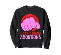 I can't stand abortions - Anti Abortions Pro Life Sweatshirt
