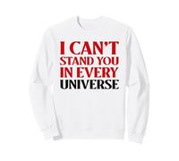 I Can't Stand You In Every Universe (Dislike Statement) Sweatshirt