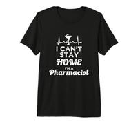 I Can't Stay Home I'm A Pharmacist Tech Pharmacy Technician Premium T-Shirt
