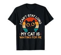 I Can't Stay Long My Cat Is Waiting For Me Cat Owner T-Shirt