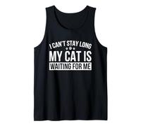 I Can't Stay Long My Cat Is Waiting For Me Tank Top