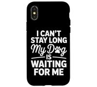 I Cant Stay Long My Dog Is Waiting For Me Canine Friend Case for iPhone X/XS