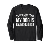 I Can't Stay Long My Dog Is Waiting For Me Long Sleeve T-Shirt